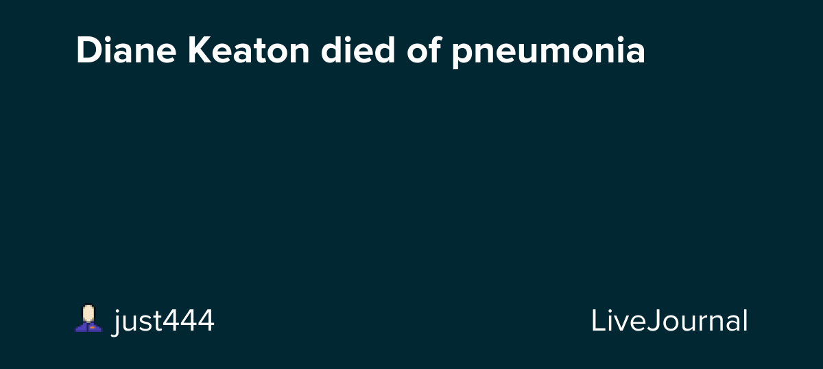 Diane Keaton died of pneumonia : ohnotheydidnt