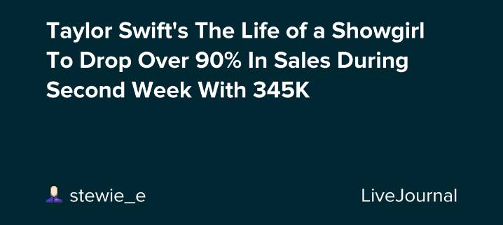 Taylor Swift's The Life of a Showgirl To Drop Over 90% In Sales During Second Week With 345K: ohnotheydidnt