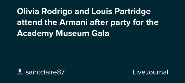Olivia Rodrigo and Louis Partridge attend the Armani after party for the Academy Museum Gala: ohnotheydidnt