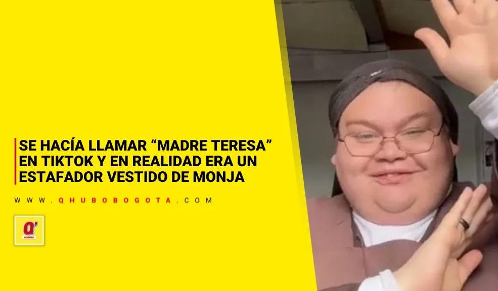Se hacía llamar “Madre Teresa” en TikTok y en realidad era un estafador vestido de monja