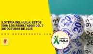 Lotería del Huila: estos son los resultados del 7 de octubre de 2025
