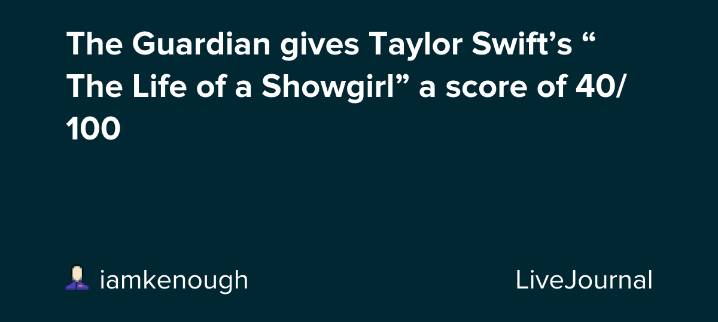 The Guardian gives Taylor Swift’s “The Life of a Showgirl” a score of 40/100: ohnotheydidnt