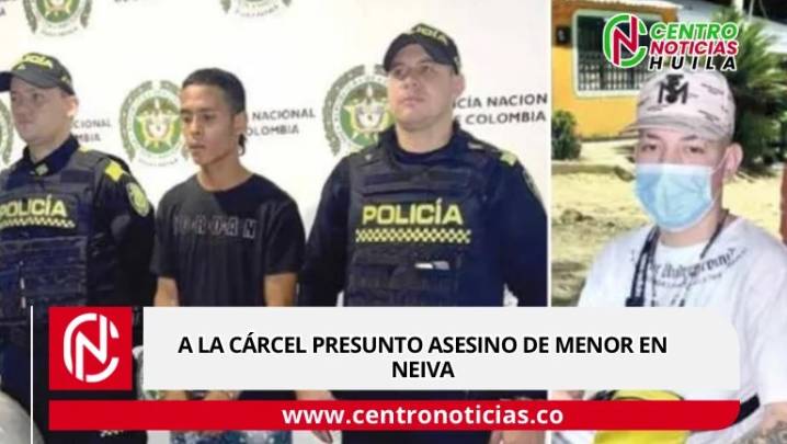 A la cárcel presunto asesino de menor en Neiva