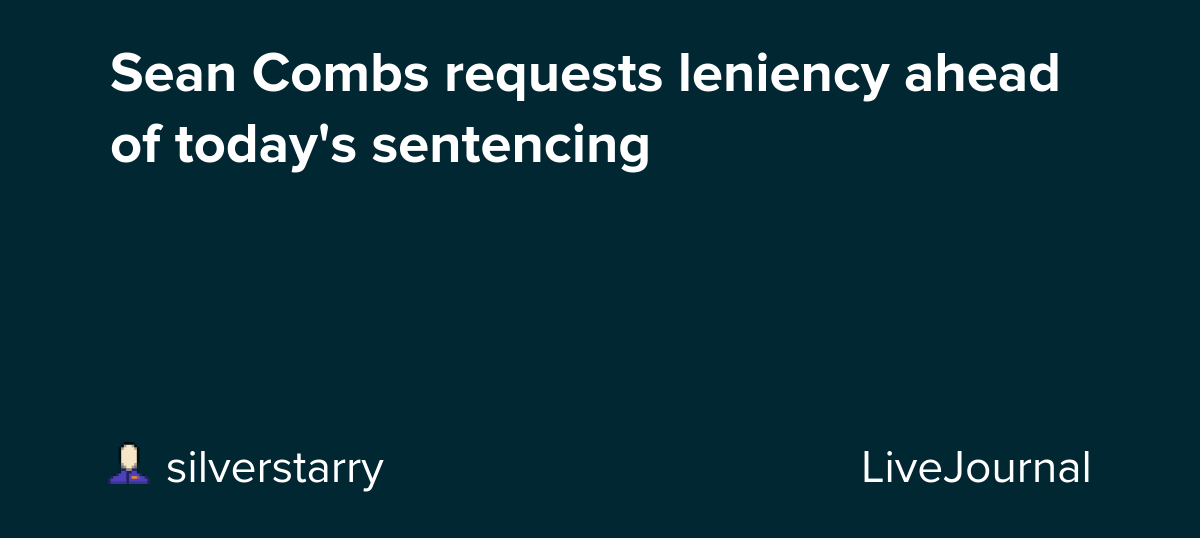 Sean Combs requests leniency ahead of today's sentencing: ohnotheydidnt