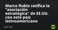 Marco Rubio ratifica la "asociación estratégica" de EE.UU. con este país latinoamericano