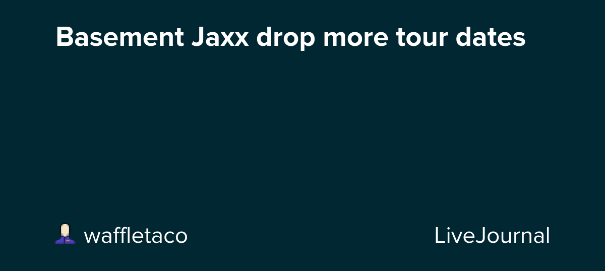 Basement Jaxx drop more tour dates: ohnotheydidnt