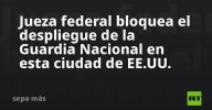 Jueza federal bloquea el despliegue de la Guardia Nacional en esta ciudad de EE.UU.