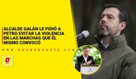 Alcalde Galán le pidió a Petro evitar la violencia en las marchas que él mismo convocó