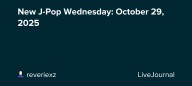 New J-Pop Wednesday: October 29, 2025: ohnotheydidnt — LiveJournal