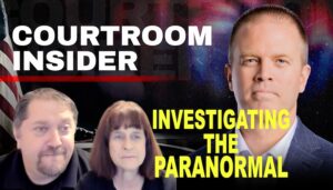 COURTROOM INSIDER | Investigating the paranormal, UFOs, Bigfoot, ghosts and more