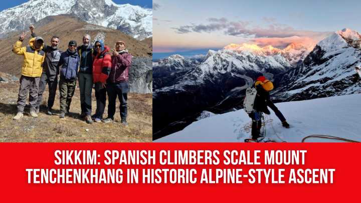 Sikkim: Spanish Climbers Scale Mount Tenchenkhang in Historic Alpine