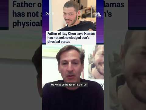 Father of Itay Chen says Hamas has not acknowledged son's physical status