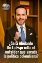 ¿Será Abelardo De La Espriella el outsider que sacuda la política colombiana?