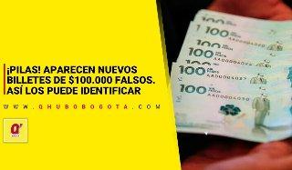 Aparecen nuevos billetes de $100.000 falsos. Así los puede identificar
