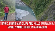 Tragic: Bihar Man Slips and Falls to Death at Siang