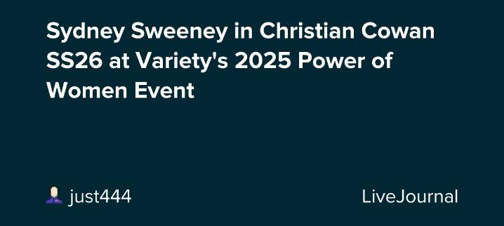 Sydney Sweeney in Christian Cowan SS26 at Variety's 2025 Power of Women Event : ohnotheydidnt