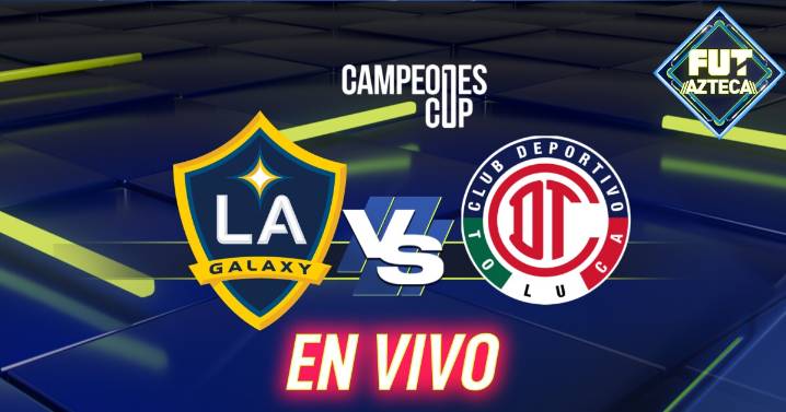 Toluca vs LA Galaxy: Ver EN VIVO y GRATIS el resultado de la Campeones Cup 2025, HOY 1 de octubre; marcador online