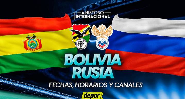 Bolivia vs. Rusia: fecha, horarios y canales de TV del amistoso FIFA