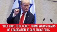 “They have to be good”: Trump warns Hamas of ‘eradication’ if Gaza truce fails