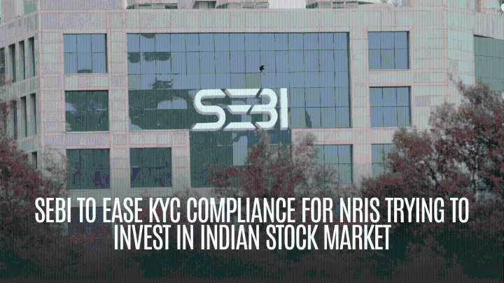 Sebi to ease KYC compliance for NRIs investing in Indian equity markets
