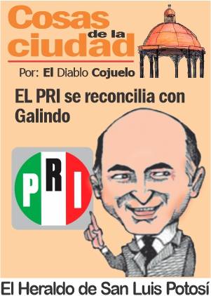 Las Cosas de la Ciudad; EL PRI se reconcilia con Galindo