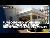 Furloughed workers concerned as Trump questions back payments