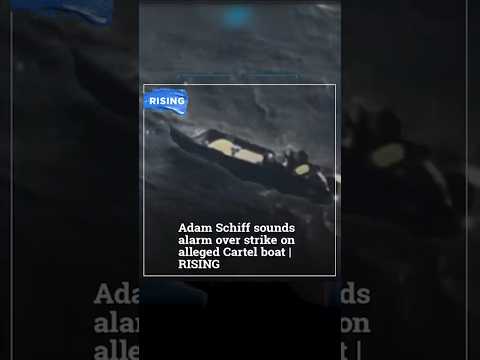 Adam Schiff sounds alarm over strike on alleged Cartel boat