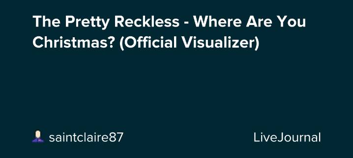 The Pretty Reckless - Where Are You Christmas? (Official Visualizer): ohnotheydidnt — LiveJournal