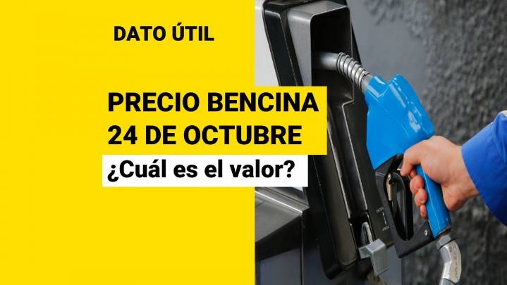¿Cuál es el valor de la bencina este viernes 24 de octubre?