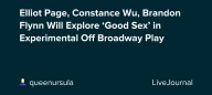 Elliot Page, Constance Wu, Brandon Flynn Will Explore ‘Good Sex’ in Experimental Off Broadway Play: ohnotheydidnt