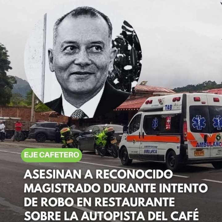 «Asesinato en el Eje Cafetero: Magistrado Pierde la Vida en un Atentado a Balazos»