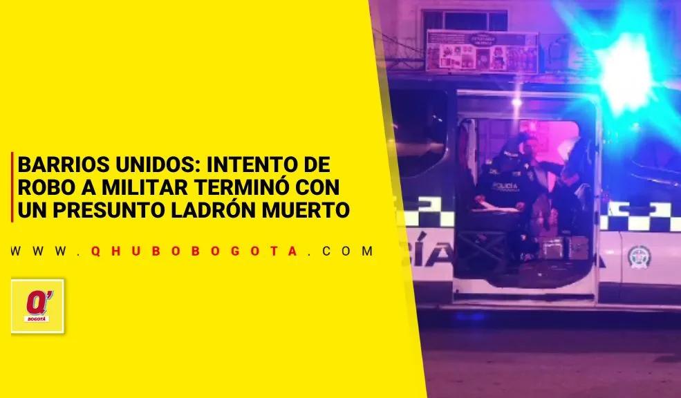 Barrios Unidos: intento de robo a militar terminó con un presunto ladrón muerto