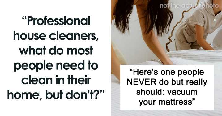 Professional House Cleaners Name 22 Things People Really Need To Clean In Their Home But Don’t