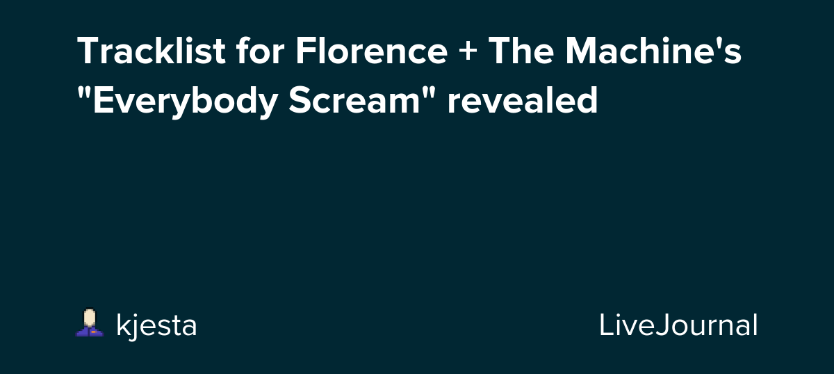 Tracklist for Florence + The Machine's "Everybody Scream" revealed: ohnotheydidnt