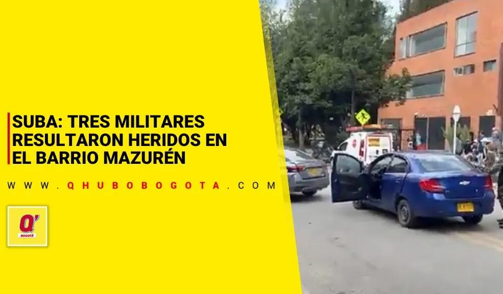 Suba: tres militares resultaron heridos en el barrio Mazurén - Noticias de Bogotá y Cundinamarca
