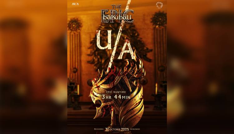 Censor Board clears ‘Baahubali – The Epic’ for release with U/A certificate; film has a runtime of 3 hours and 44 minutes