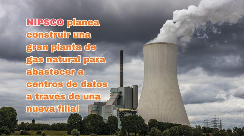 NIPSCO planea construir una gran planta de gas natural para abastecer a centros de datos a través de una nueva filial
