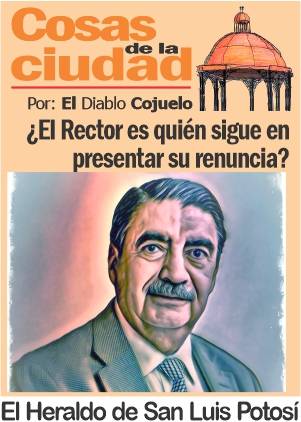 Cosas de la Ciudad; ¿El Rector es quién sigue en presentar su renuncia?