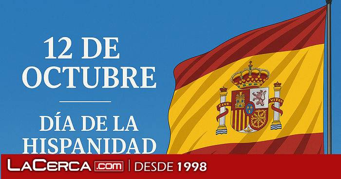 12 de Octubre, Día de la Hispanidad: la raíz compartida que nos une y que algunos pretenden arrancar