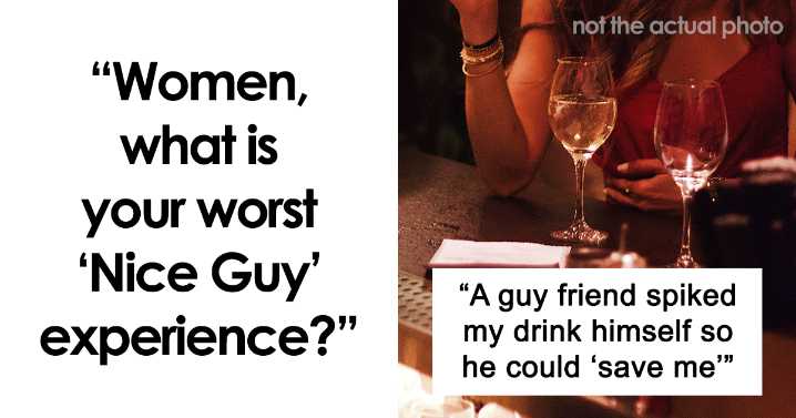 11 Women Reveal Their Worst Experiences With ‘Nice Guys’