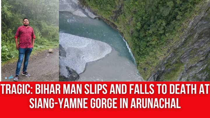 Tragic: Bihar Man Slips and Falls to Death at Siang