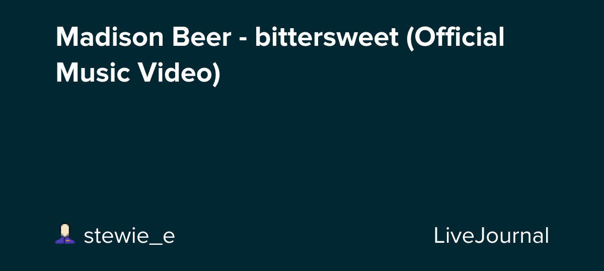 Madison Beer - bittersweet (Official Music Video) : ohnotheydidnt — LiveJournal