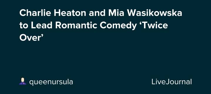 Charlie Heaton and Mia Wasikowska to Lead Romantic Comedy ‘Twice Over’: ohnotheydidnt