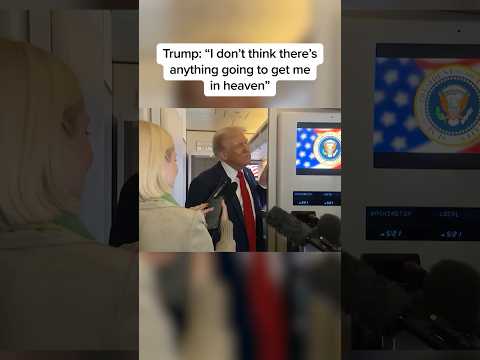 Trump: 'I don't think there's anything going to get me in heaven'