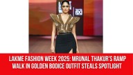 Lakme Fashion Week 2025: Mrunal Thakur’s ramp walk in golden bodice outfit steals spotlight