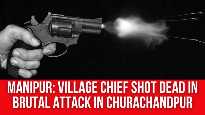 Manipur: Village Chief Shot Dead in Brutal Attack in Churachandpur
