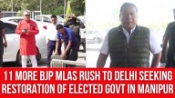 11 More BJP MLAs Rush to Delhi Seeking Restoration of Elected Govt in Manipur