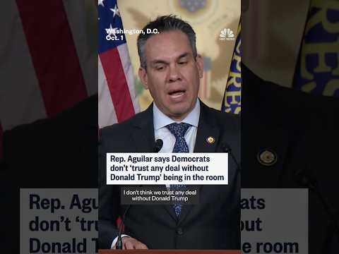 Rep. Aguilar says Democrats don't 'trust any deal without Donald Trump' being in the room