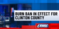 Burn ban in effect for Clinton County