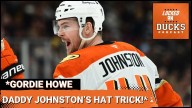 ERUPTION: Johnston's GORDIE HOWE Hat Trick IGNITES Ducks Offense